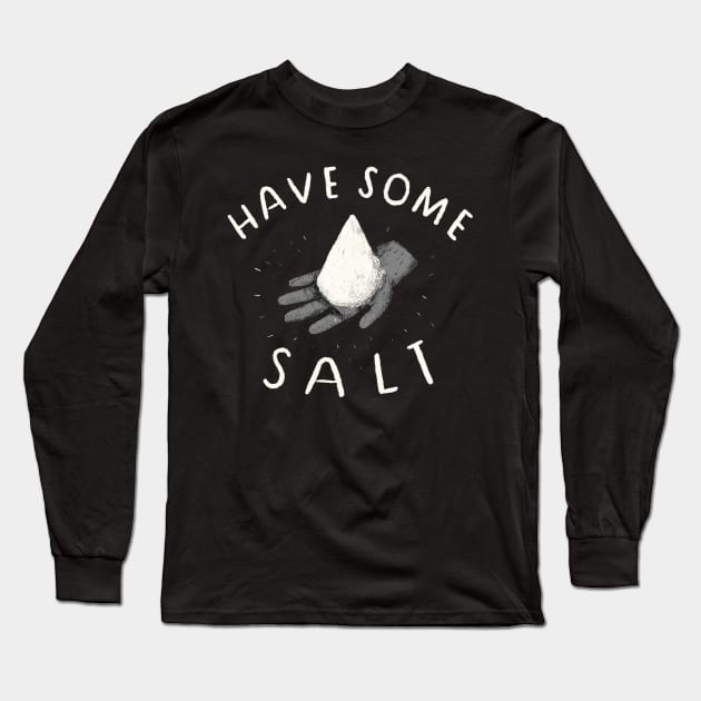 have some salt Long Sleeve T-Shirt by Louisros